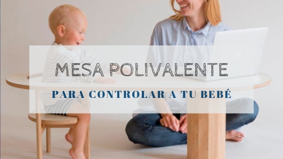 Mesa polivalente para controlar a tu bebé